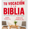 Tu Vocación y la Biblia: 4 Lecciones para clases y grupos pequeños - Gaby Peralta y Howard Andruejol