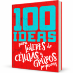 100 Ideas para Líderes de Células y Grupos Pequeños