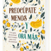 Preocúpate Menos y Ora Más: Una guía devocional para la mujer, tamaño bolsillo