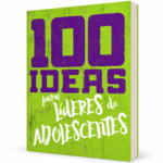 100 Ideas para Lideres de Adolescentes