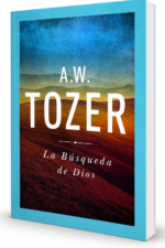 La Búsqueda de Dios: Un clásico libro devocional - A. W. Tozer