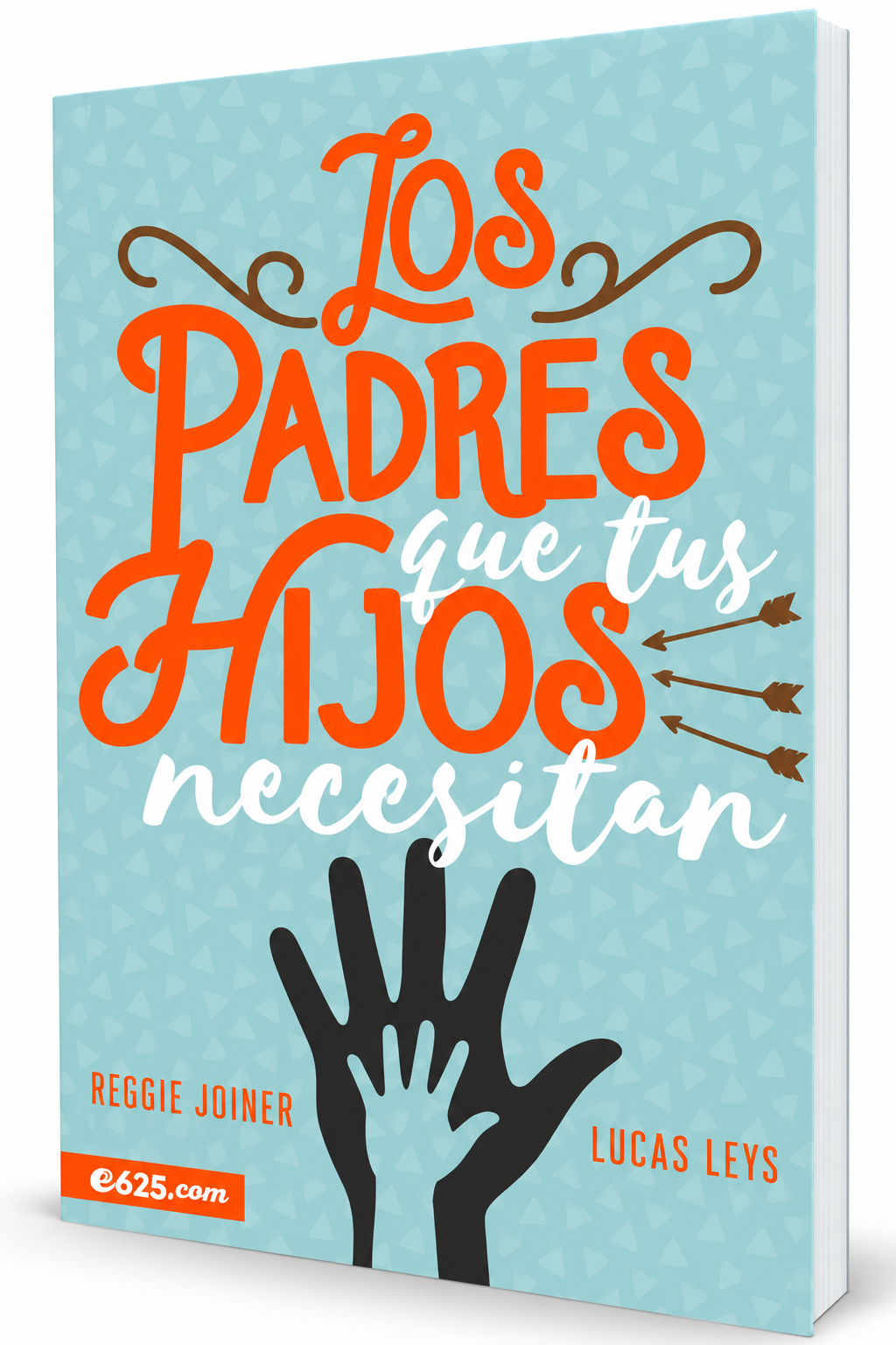 Los Padres que tus Hijos Necesitan – Lucas Leys