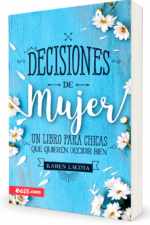 Decisiones de Mujer: Un libro para chicas que quieren decidir bien - Karen Lacota