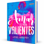 Amar Es para Valientes: Amor a la luz de lo que dice la palabra de Dios - Itiel Arroyo