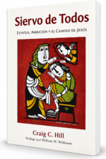 Siervo de Todos: Estatus, ambición y el camino de Jesús - Craig C. Hill
