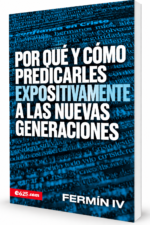 Por qué y Cómo Predicarles Expositivamente a las Nuevas Generaciones - Fermín IV