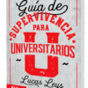 Guía de Supervivencia para Universitarios - Lucas Leys