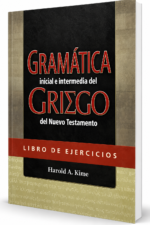 Libro de Ejercicios: Gramática Inicial e Intermedia del Griego del Nuevo Testamento - Harold A. Kime