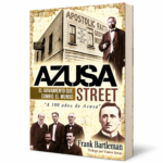 Azusa Street El principio del pentecostalismo en el siglo xx - Tapa Blanda - Frank Bartleman