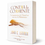 Contra la Corriente: La inspiración de Daniel en una era de relativismo - John C. Lennox