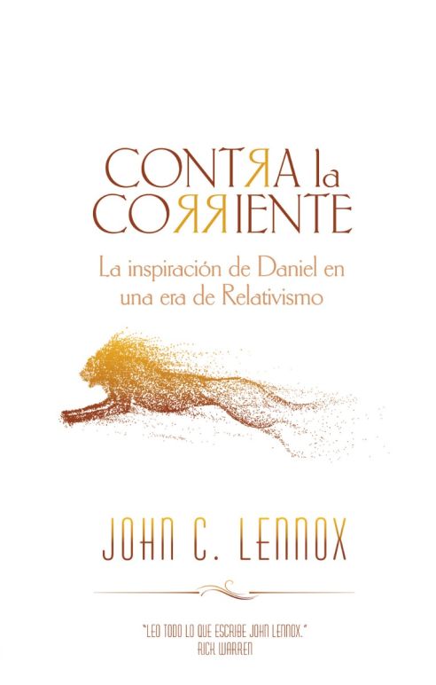 Contra la Corriente: La inspiración de Daniel en una era de relativismo - John C. Lennox
