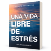 Una Vida Libre De Estrés - Guillermo Maldonado