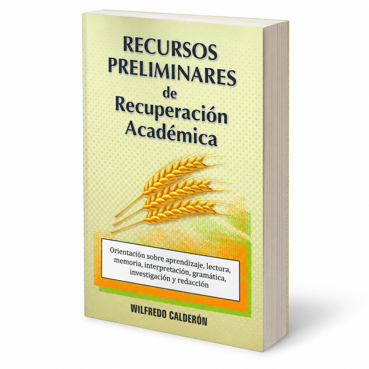 Recursos Preliminares de Recuperación Académica, Orientación sobre aprendizaje, lectura, memoria, interpretación, gramática, investigación y redacción, Wilfredo Calderón