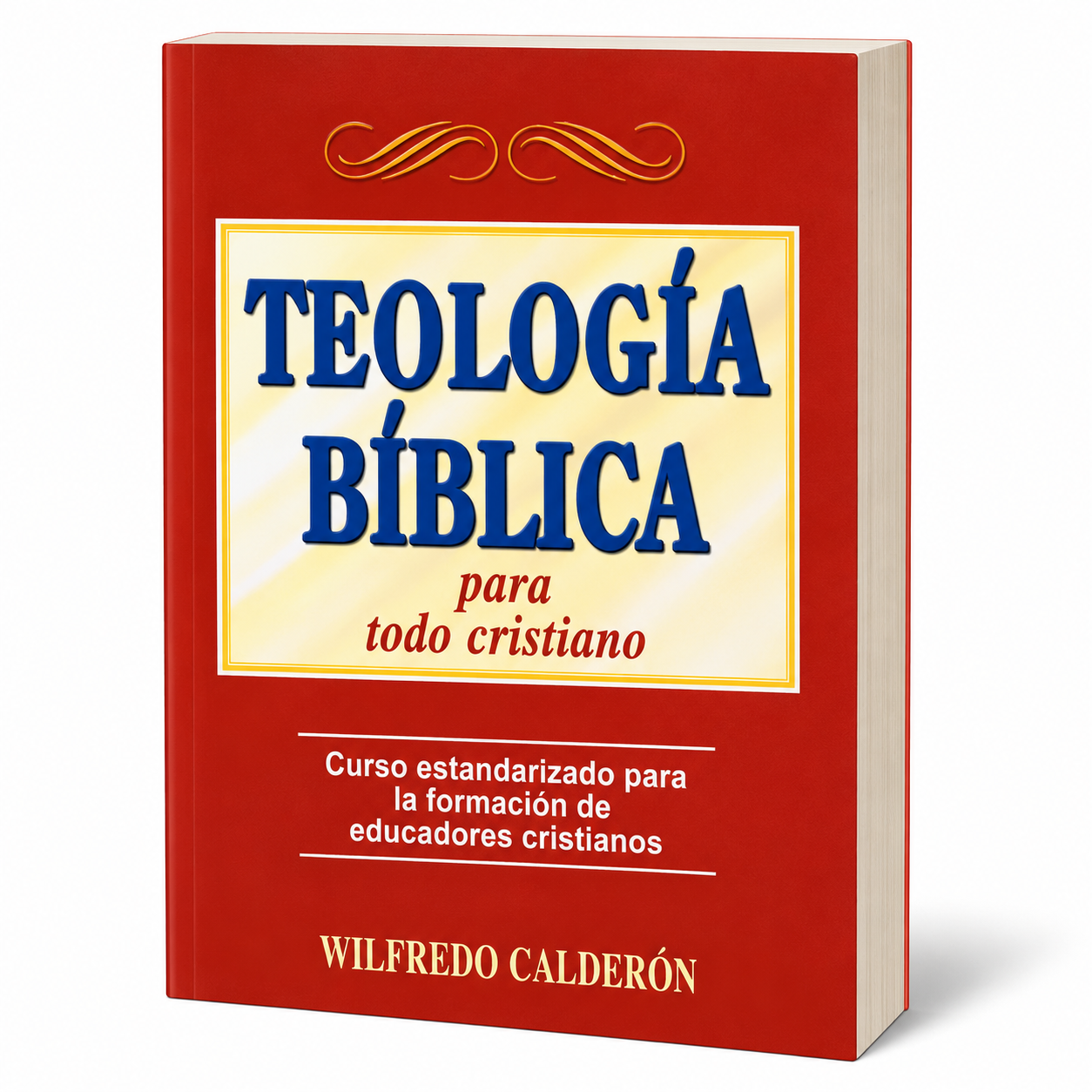 Teología Bíblica para todo Cristiano, Curso estandarizado para la formación de educadores cristianos, Wilfredo Calderón