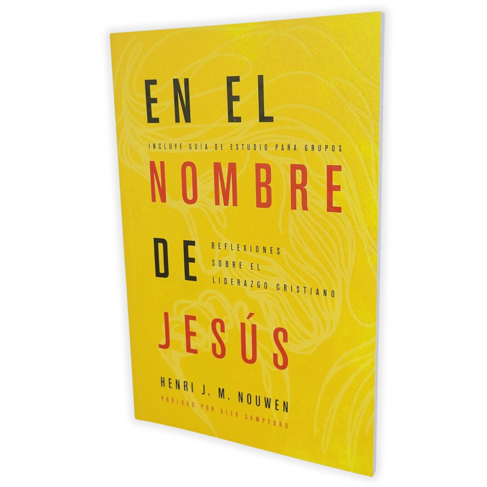 En el Nombre de Jesús: Reflexiones sobre el liderazgo cristiano - Henri J. M. Nouwen, con guía de estudio para grupos