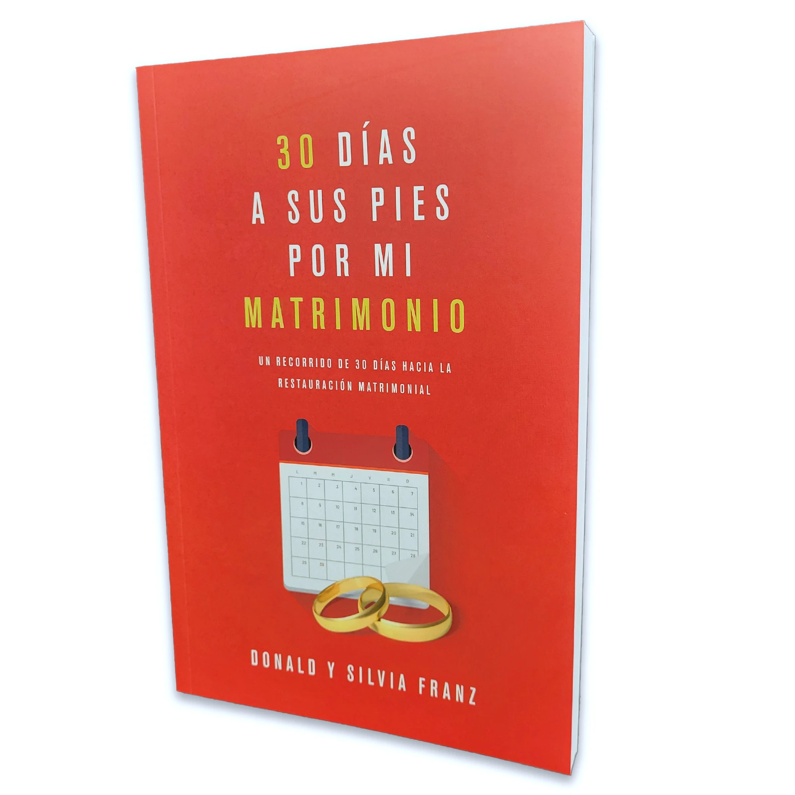 30 Días a sus Pies por mi Matrimonio: Un recorrido de 30 días hacia la restauración matrimonial - Donald y Sylvia Franz