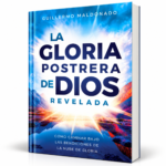 La Gloria Postrera de Dios Revelada - Guillermo Maldonado