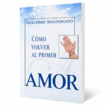 Como Volver Al Primer Amor - Guillermo Maldonado