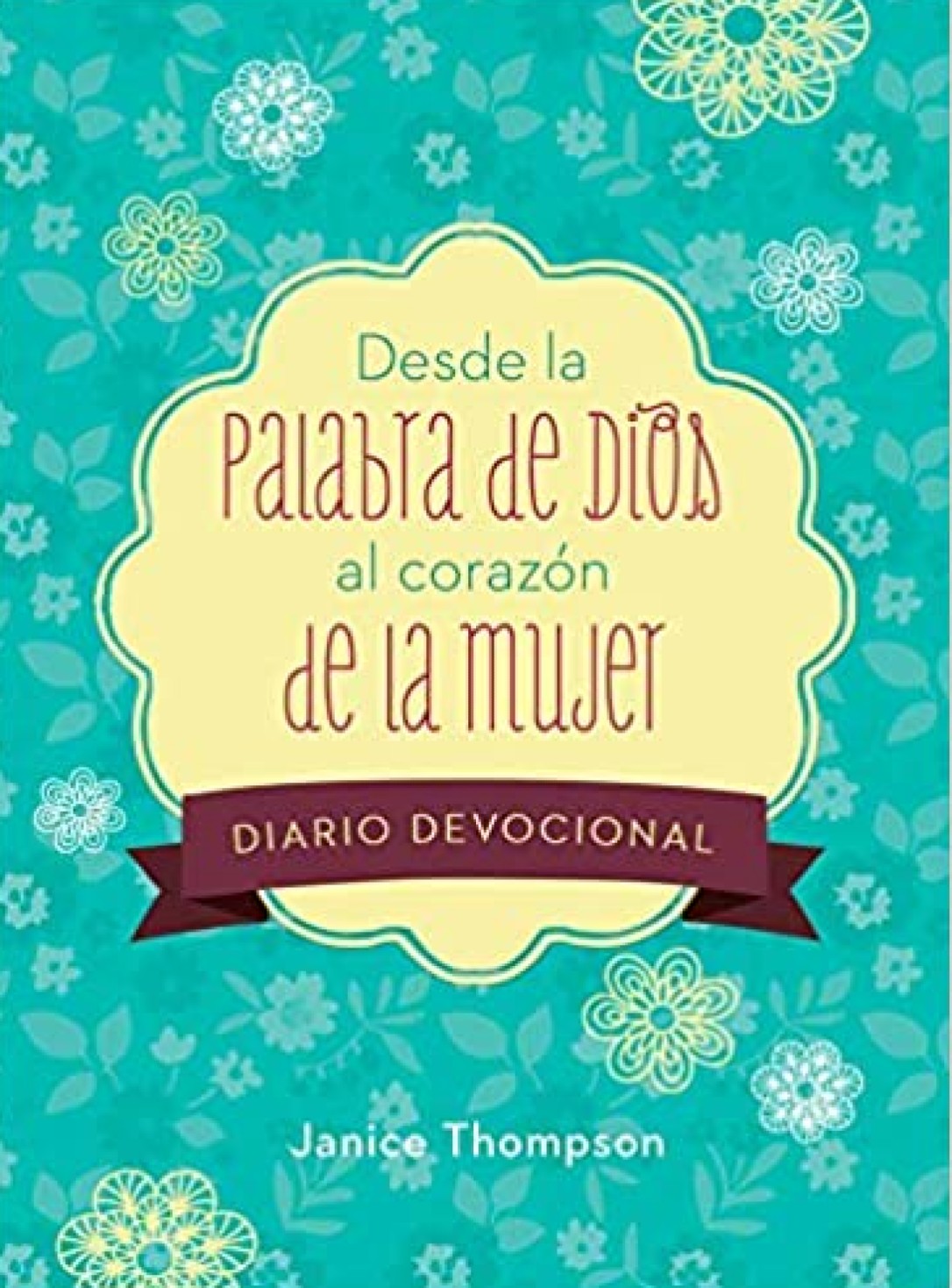 Desde la Palabra de Dios al Corazón de la Mujer - Diario Devocional - Encuadernación en Espiral - Janice Thompson