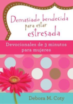 Demasiado Bendecida Para Estar Estresada: Devocionales - Tapa Blanda - Debora M. Coty