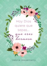 Hoy Dios Quiere que Sepas... que Eres Hermosa - Tapa Blanda –   Valorie Quesenberry
