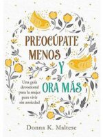 Preocúpate menos y Ora Más-  Tapa Blanda –  Donna K. Maltese
