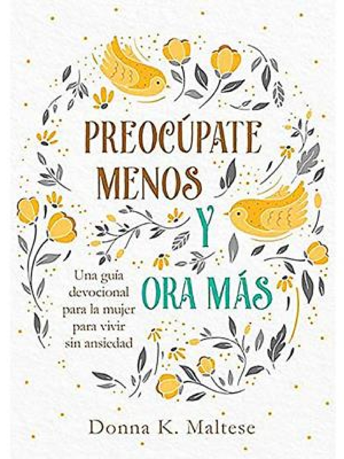 Preocúpate menos y Ora Más- Tapa Blanda – Donna K. Maltese