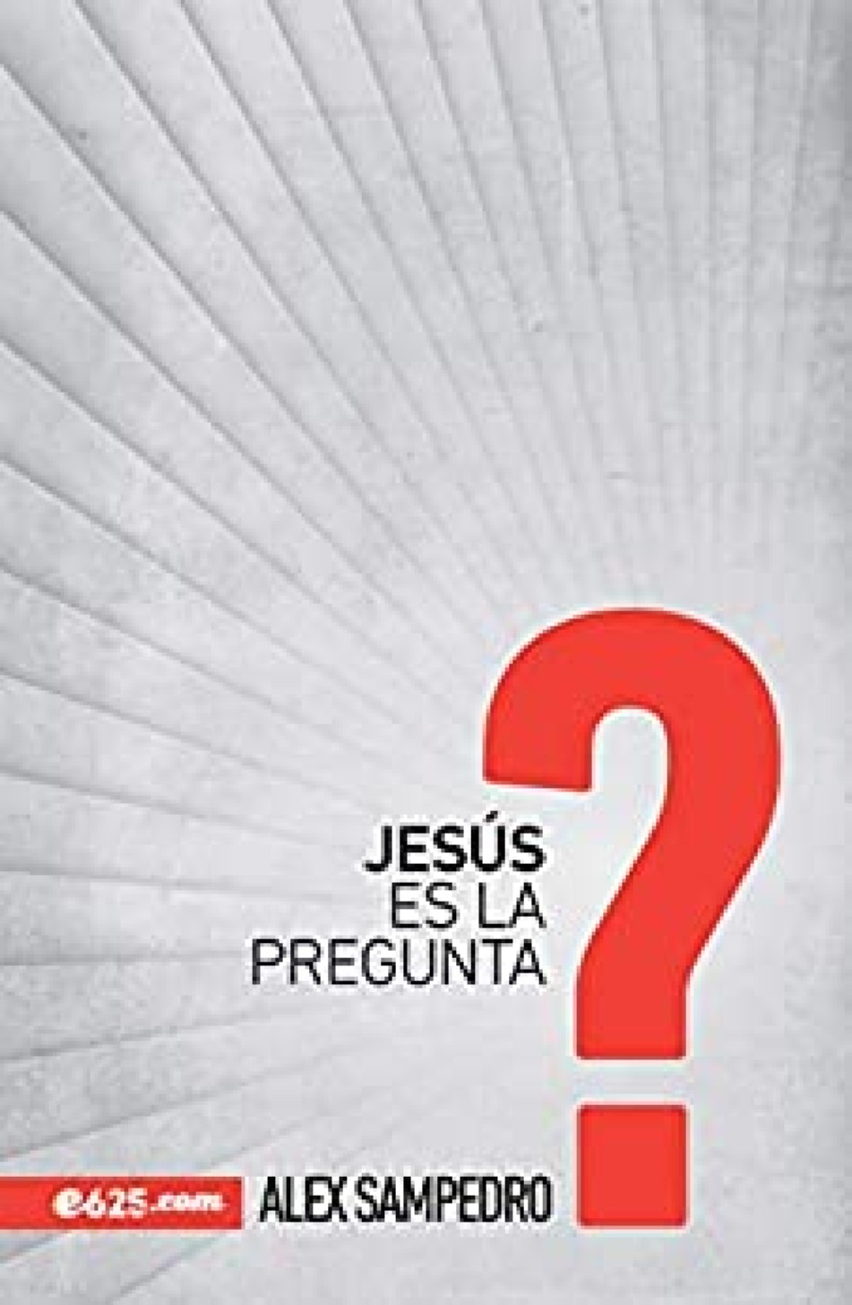 Jesús es la Pregunta - Tapa Blanda - Alex Sampedro