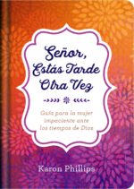 Señor, Estás Tarde Otra Vez- Tapa Dura – Karon Phillips