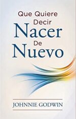 Qué Quiere Decir Nacer de Nuevo  -  Tapa Blanda – Johnnie Godwin