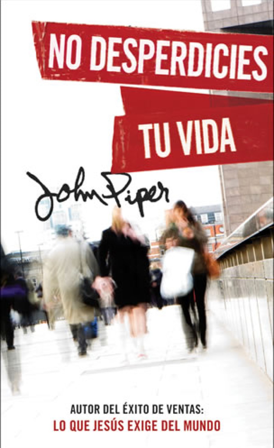 No Desperdicies tu Vida - Edición Bolsillo - Tapa Blanda – John Piper