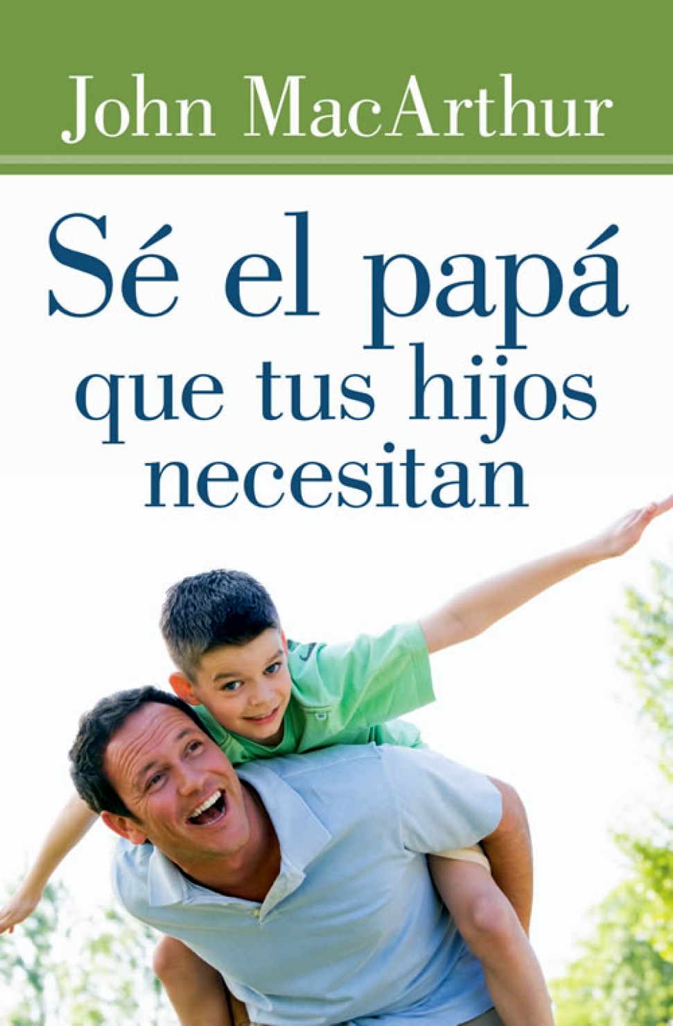 Sé el Papá que tus Hijos Necesitan - Edición Bolsillo - Tapa Blanda – John F. MacArthur