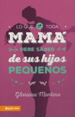 Alternative view of Lo que Toda Mamá debe Saber de sus Hijos Pequeños - Tapa Blanda - Gloriana Montero