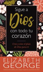 Sigue a Dios con Todo tu Corazón - Edición Bolsillo - Tapa Blanda –  Elizabeth George