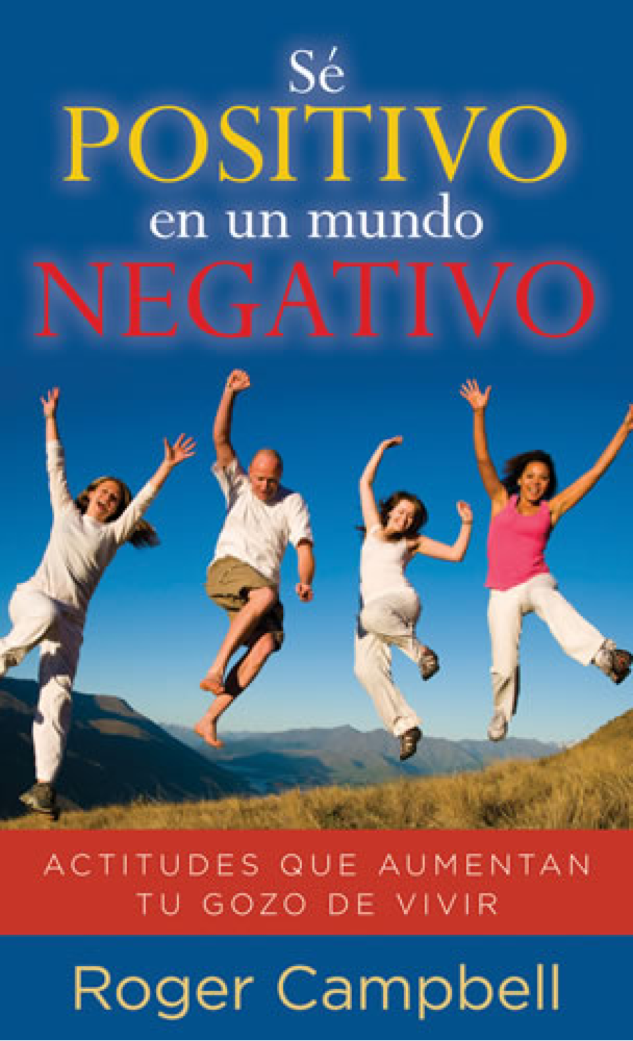 Sé Positivo en un Mundo Negativo - Edición Bolsillo - Tapa Blanda – Roger Campbell