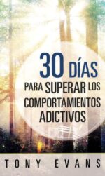 30 Días para Superar los Comportamientos Adictivos Edición Bolsillo - Tapa Blanda - Tony Evans