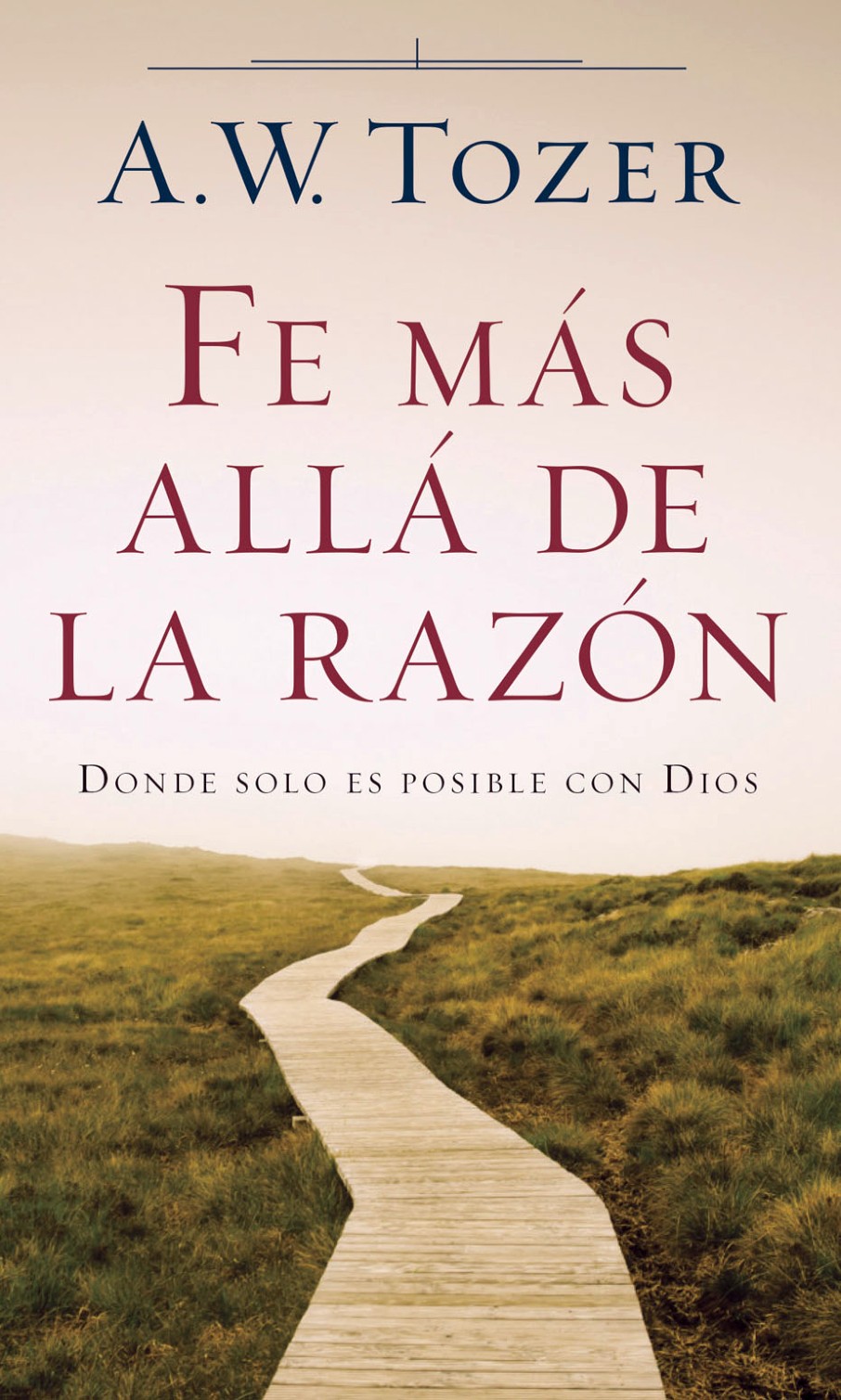 Fe Mas Allá de la Razón - Edición Bolsillo - Tapa Blanda - A.W. Tozer