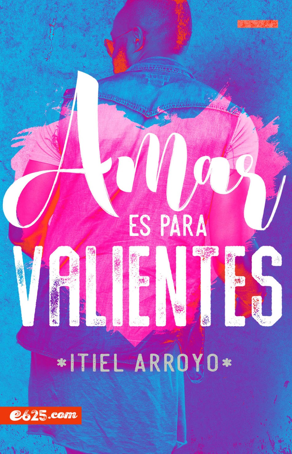 Amar es para Valientes Tapa Blanda - Itiel Arroyo