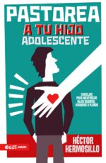 Pastorea a tu Hijo Adolescente - Tapa Blanda -  Héctor Hermosillo
