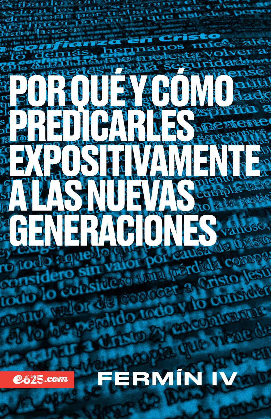 Por Qué y Cómo Predicarles Expositivamente a las Nuevas Generaciones - Tapa Blanda - Fermín Caballero