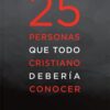 25 Personas Que Todo Cristiano Debería Conocer - Tapa Blanda –  Warren W. Wiersbe