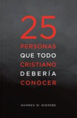 25 Personas Que Todo Cristiano Debería Conocer - Tapa Blanda –  Warren W. Wiersbe