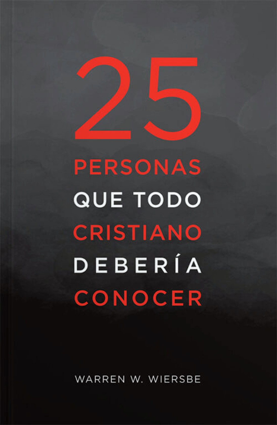 25 Personas Que Todo Cristiano Debería Conocer - Tapa Blanda – Warren W. Wiersbe