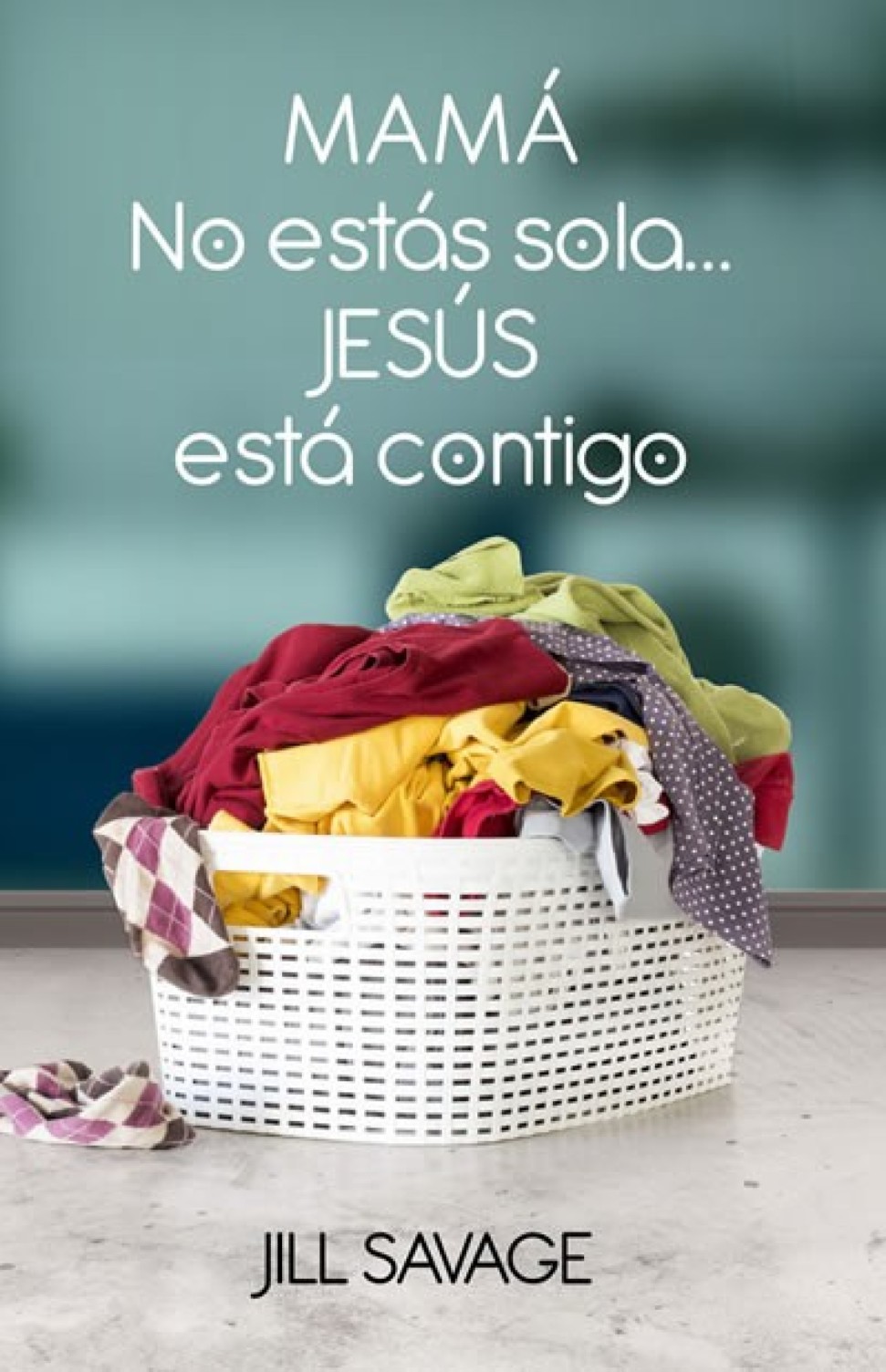 Mamá, no Estás Sola...Jesús Está Contigo - Tapa Blanda - Jill Savage