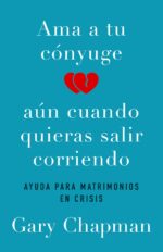 Ama A Tu Cónyuge Aún Cuando Quieras Salir Corriendo - Tapa Blanda -  Gary Chapman