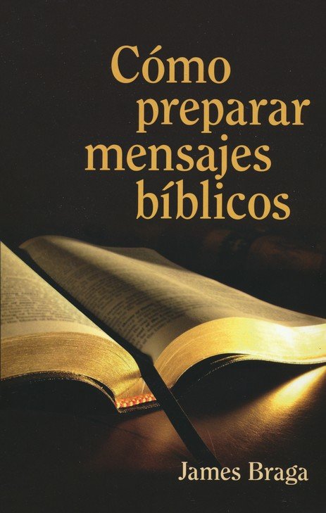 Cómo Preparar Mensajes Bíblicos - Tapa Blanda- James Braga - Imagen 2