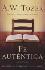 Alternative view of Fe Auténtica - Tapa Blanda - A. W. Tozer