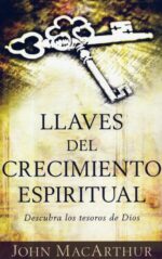 Llaves del Crecimiento Espiritual -Tapa Blanda – John MacArthur