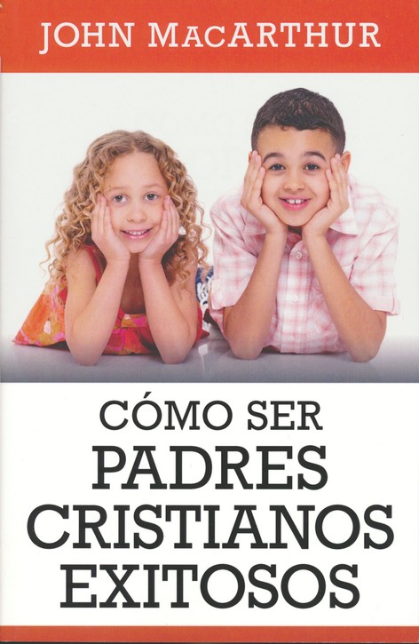 Cómo Ser Padres Cristianos Exitosos - Tapa Blanda - John MacArthur - Imagen 2