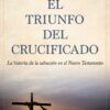 El Triunfo del Crucificado -  Tapa Blanda –  Erich Sauer